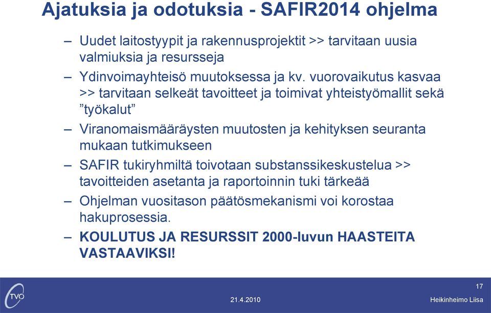 vuorovaikutus kasvaa >> tarvitaan selkeät tavoitteet ja toimivat yhteistyömallit sekä työkalut Viranomaismääräysten muutosten ja kehityksen