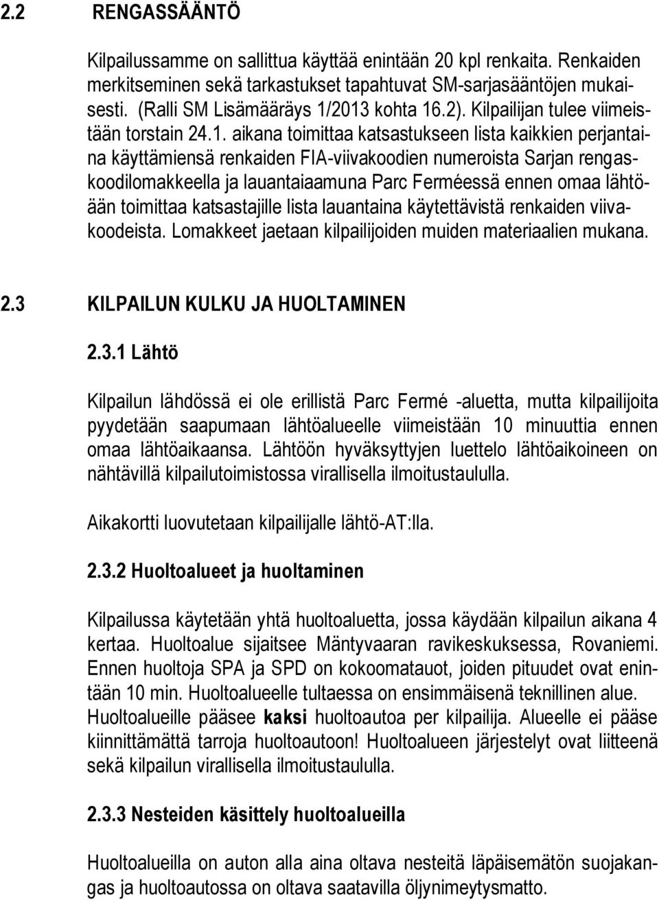 aikana toimittaa katsastukseen lista kaikkien perjantaina käyttämiensä renkaiden FIA-viivakoodien numeroista Sarjan rengaskoodilomakkeella ja lauantaiaamuna Parc Ferméessä ennen omaa lähtöään