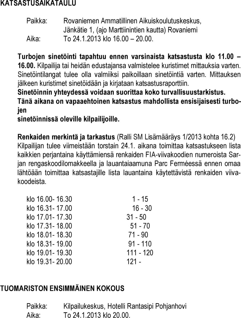 Sinetöintilangat tulee olla valmiiksi paikoillaan sinetöintiä varten. Mittauksen jälkeen kuristimet sinetöidään ja kirjataan katsastusraporttiin.