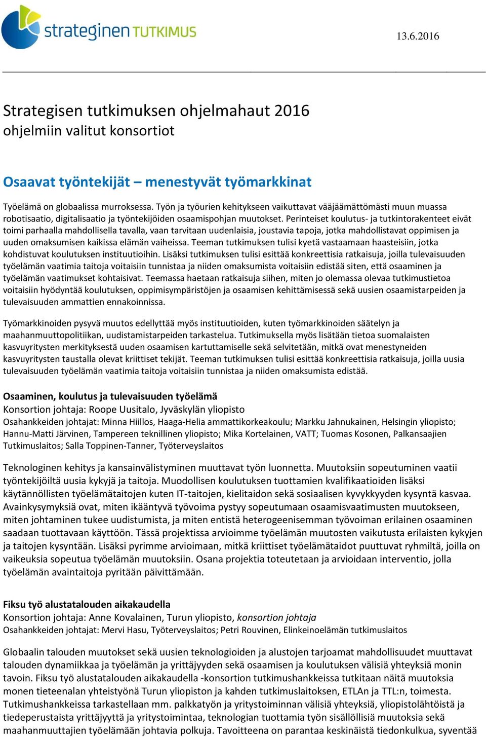 Perinteiset koulutus- ja tutkintorakenteet eivät toimi parhaalla mahdollisella tavalla, vaan tarvitaan uudenlaisia, joustavia tapoja, jotka mahdollistavat oppimisen ja uuden omaksumisen kaikissa