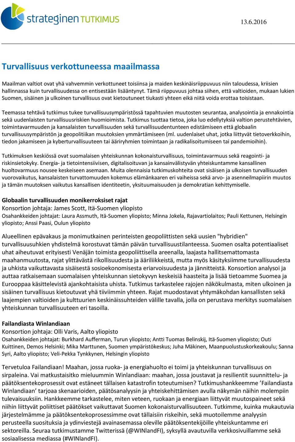 Teemassa tehtävä tutkimus tukee turvallisuusympäristössä tapahtuvien muutosten seurantaa, analysointia ja ennakointia sekä uudenlaisten turvallisuusriskien huomioimista.