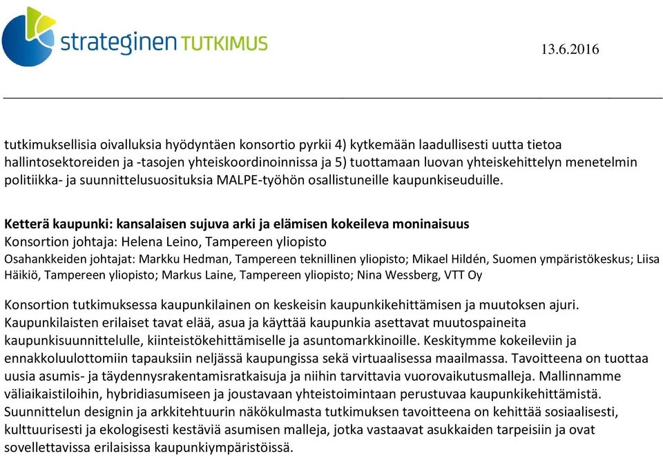Ketterä kaupunki: kansalaisen sujuva arki ja elämisen kokeileva moninaisuus Konsortion johtaja: Helena Leino, Tampereen yliopisto Osahankkeiden johtajat: Markku Hedman, Tampereen teknillinen