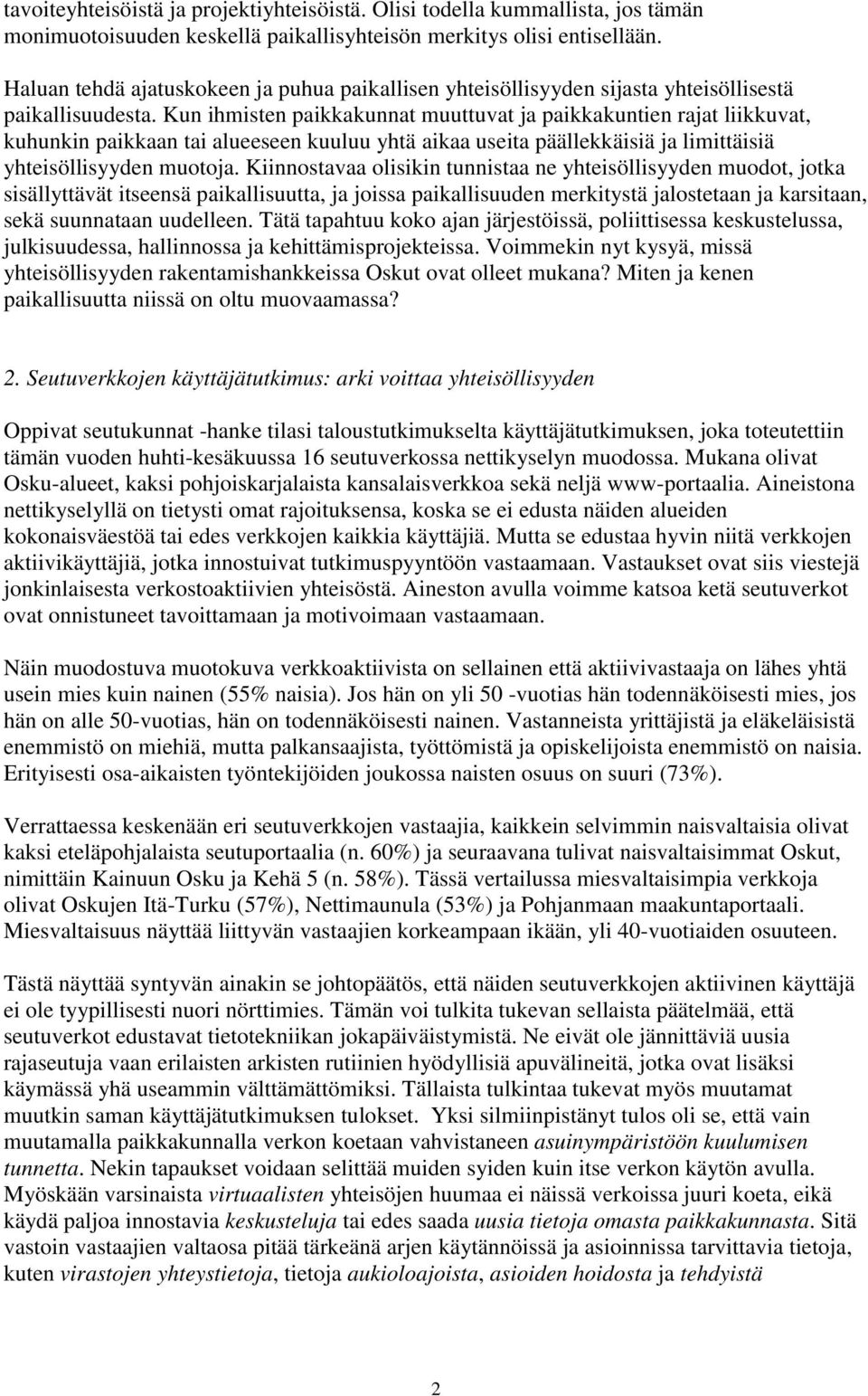 Kun ihmisten paikkakunnat muuttuvat ja paikkakuntien rajat liikkuvat, kuhunkin paikkaan tai alueeseen kuuluu yhtä aikaa useita päällekkäisiä ja limittäisiä yhteisöllisyyden muotoja.