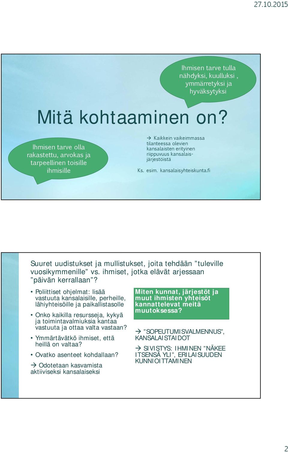 kansalaisyhteiskunta.fi Suuret uudistukset ja mullistukset, joita tehdään tuleville vuosikymmenille vs. ihmiset, jotka elävät arjessaan päivän kerrallaan?