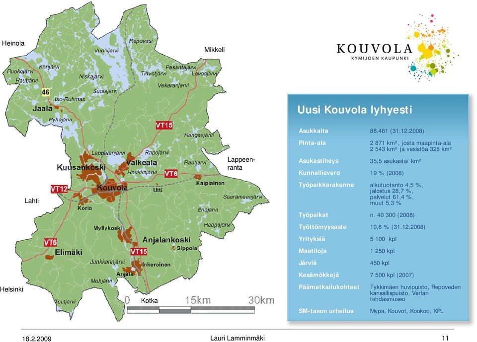 28,7 %, palvelut 61,4 %, muut 5,3 % Työpaikat n. 40 300 (2008) Työttömyysaste 10,6 % (31.12.