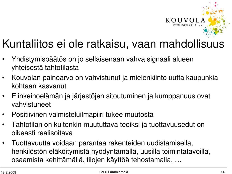 valmisteluilmapiiri tukee muutosta Tahtotilan on kuitenkin muututtava teoiksi ja tuottavuusedut on oikeasti realisoitava Tuottavuutta voidaan parantaa