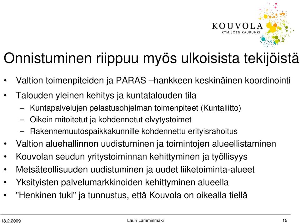 erityisrahoitus Valtion aluehallinnon uudistuminen ja toimintojen alueellistaminen Kouvolan seudun yritystoiminnan kehittyminen ja työllisyys Metsäteollisuuden