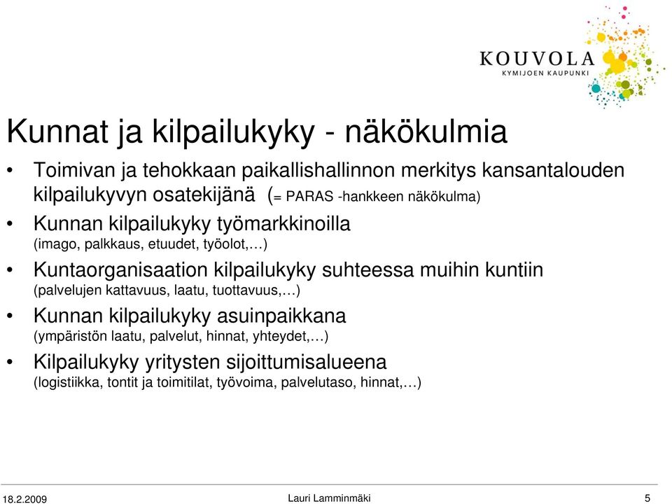 suhteessa muihin kuntiin (palvelujen kattavuus, laatu, tuottavuus, ) Kunnan kilpailukyky asuinpaikkana (ympäristön laatu, palvelut,