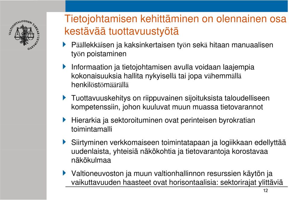 kuuluvat muun muassa tietovarannot Hierarkia ja sektoroituminen ovat perinteisen byrokratian toimintamalli Siirtyminen verkkomaiseen toimintatapaan ja logiikkaan edellyttää uudenlaista,