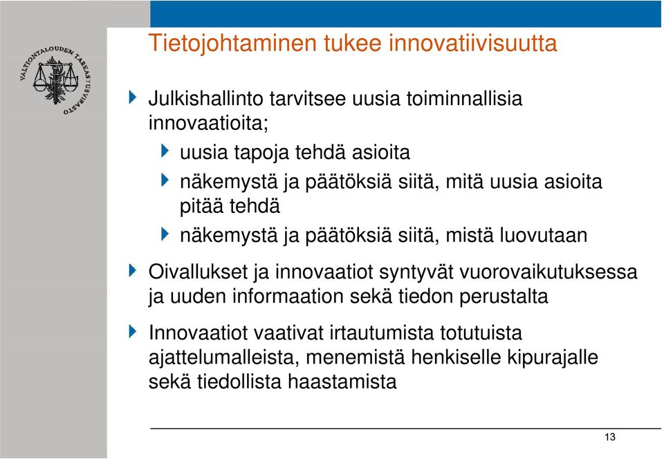 mistä luovutaan Oivallukset ja innovaatiot syntyvät vuorovaikutuksessa ja uuden informaation sekä tiedon perustalta
