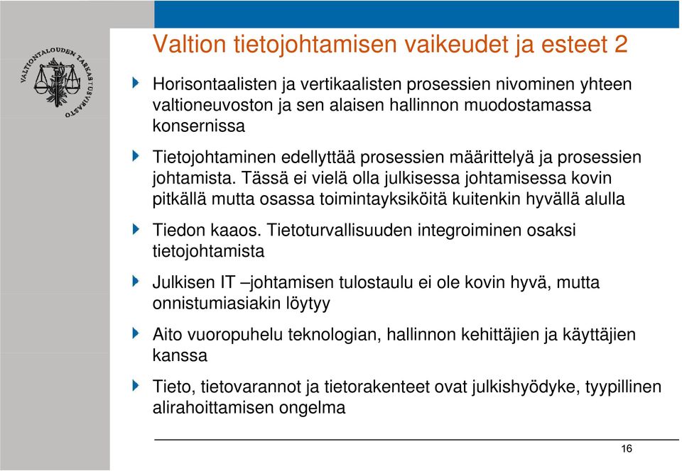 Tässä ei vielä olla julkisessa johtamisessa kovin pitkällä mutta osassa toimintayksiköitä kuitenkin hyvällä alulla Tiedon kaaos.