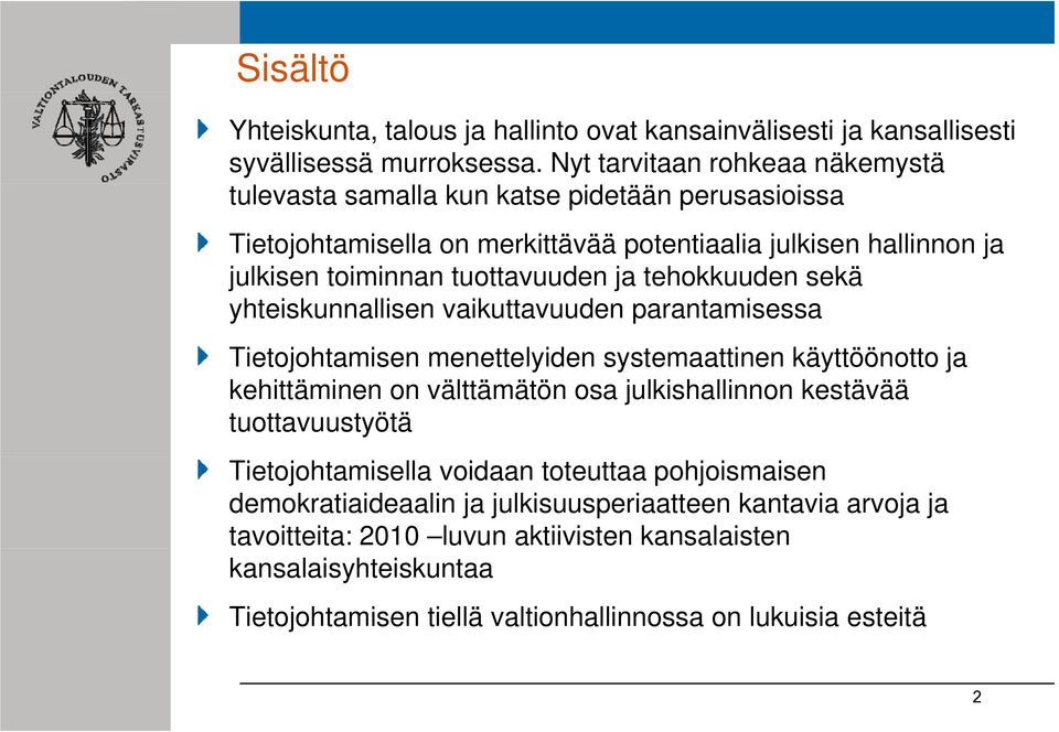 ja tehokkuuden sekä yhteiskunnallisen vaikuttavuuden parantamisessa Tietojohtamisen menettelyiden systemaattinen käyttöönotto ja kehittäminen on välttämätön osa julkishallinnon