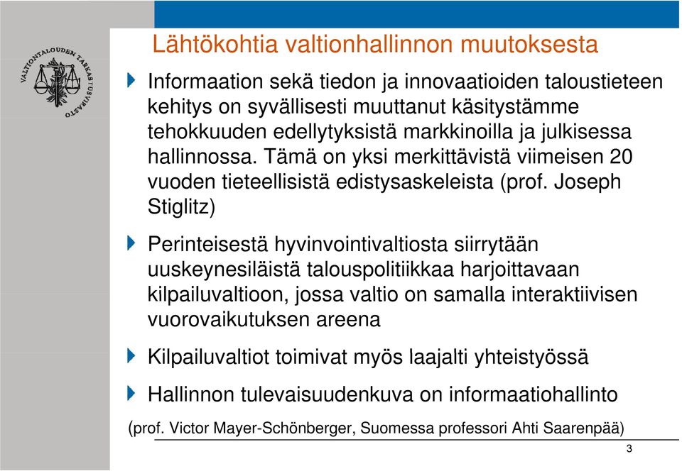 Joseph Stiglitz) Perinteisestä hyvinvointivaltiosta siirrytään uuskeynesiläistä talouspolitiikkaa harjoittavaan kilpailuvaltioon, jossa valtio on samalla interaktiivisen