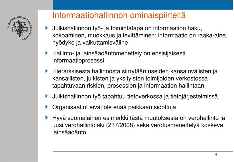 kansallisten,,julkisten ja yksityisten y toimijoiden verkostossa tapahtuvaan riskien, prosessien ja informaation hallintaan Julkishallinnon työ tapahtuu tietoverkossa ja