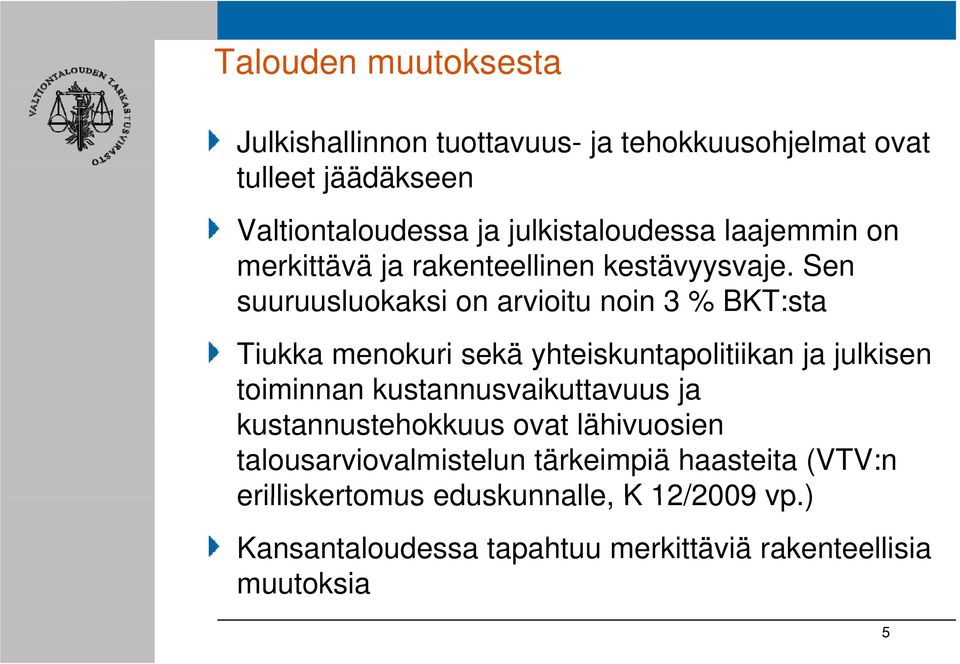 Sen suuruusluokaksi on arvioitu noin 3 % BKT:sta Tiukka menokuri sekä yhteiskuntapolitiikan ja julkisen toiminnan