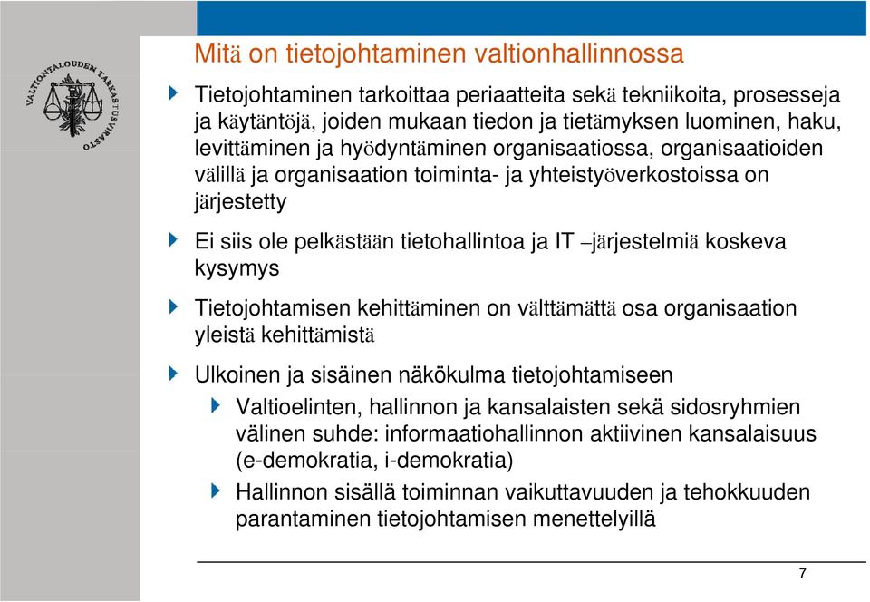 Tietojohtamisen i kehittäminen i on välttämättä ättä osa organisaation yleistä kehittämistä Ulkoinen ja sisäinen näkökulma tietojohtamiseen Valtioelinten, hallinnon ja kansalaisten sekä