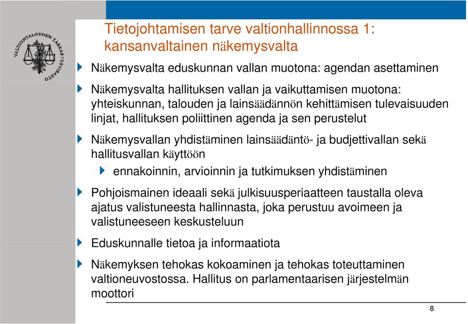 hallitusvallan käyttöön ennakoinnin, arvioinnin ja tutkimuksen yhdistäminen Pohjoismainen ideaali sekä julkisuusperiaatteen taustalla oleva ajatus valistuneesta hallinnasta, joka perustuu