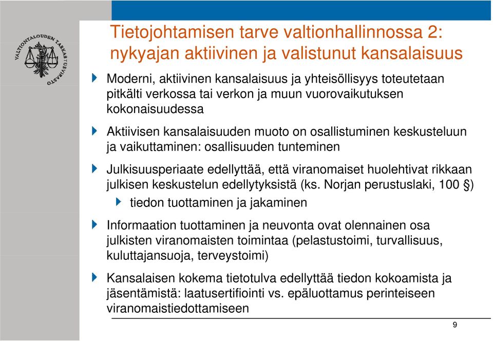 huolehtivat rikkaan julkisen keskustelun edellytyksistä (ks.