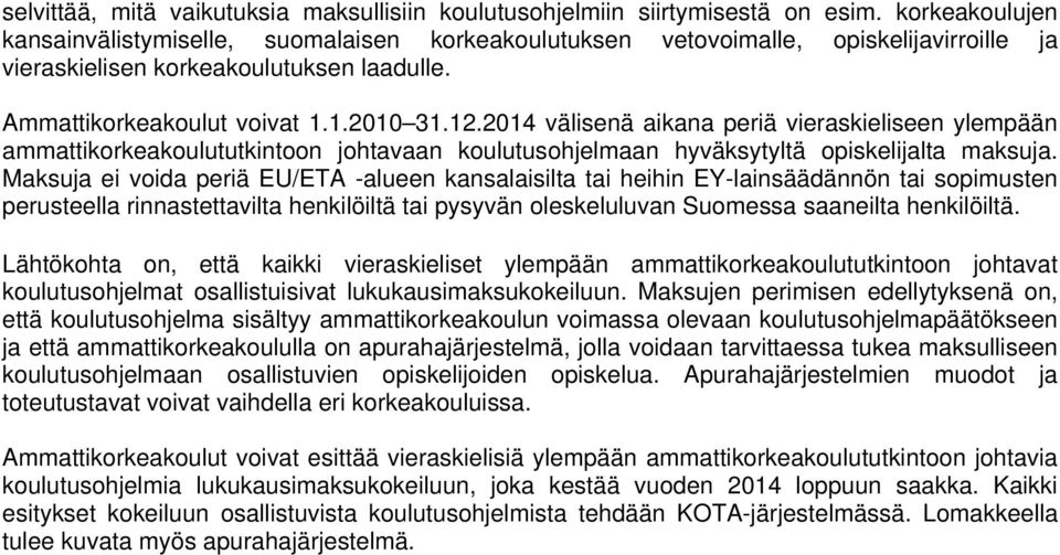 2014 välisenä aikana periä vieraskieliseen ylempään ammattikorkeakoulututkintoon johtavaan koulutusohjelmaan hyväksytyltä opiskelijalta maksuja.