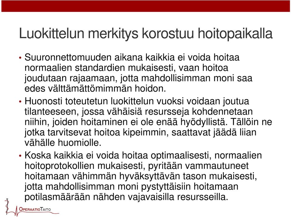 Huonosti toteutetun luokittelun vuoksi voidaan joutua tilanteeseen, jossa vähäisiä resursseja kohdennetaan niihin, joiden hoitaminen ei ole enää hyödyllistä.