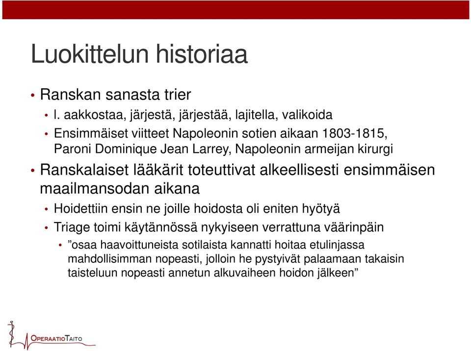 Napoleonin armeijan kirurgi Ranskalaiset lääkärit toteuttivat alkeellisesti ensimmäisen maailmansodan aikana Hoidettiin ensin ne joille hoidosta