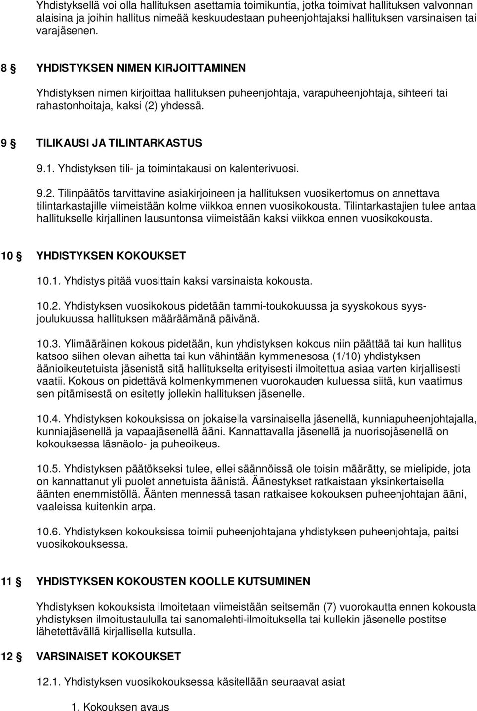 9 TILIKAUSI JA TILINTARKASTUS 9.1. Yhdistyksen tili- ja toimintakausi on kalenterivuosi. 9.2.