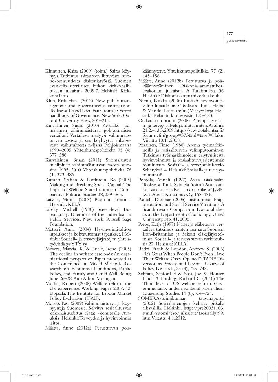 New York: Oxford University Press, 201 214. Kuivalainen, Susan (2010) Kestääkö suomalainen vähimmäisturva pohjoismaisen vertailun?