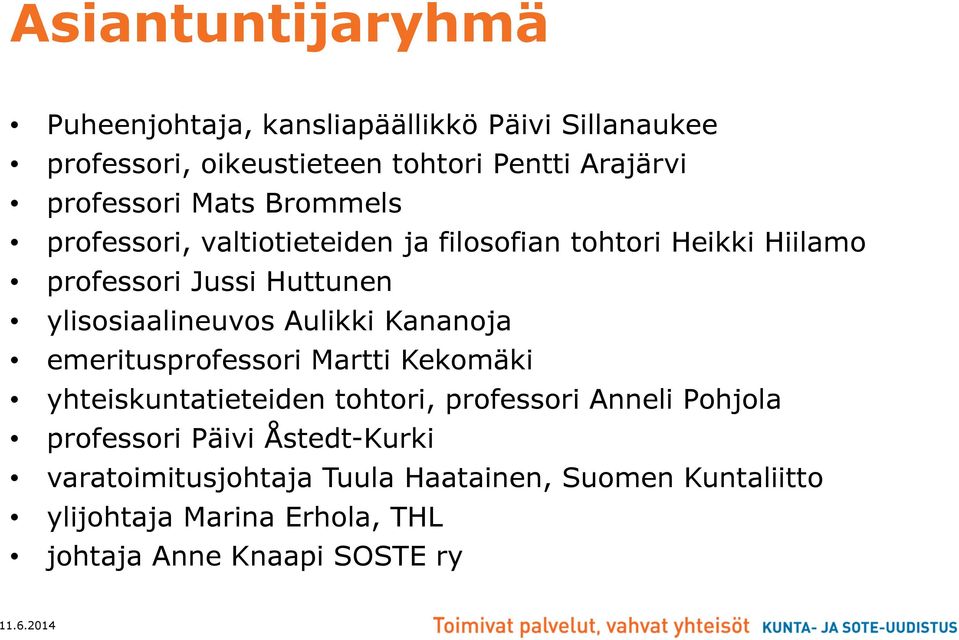 ylisosiaalineuvos Aulikki Kananoja emeritusprofessori Martti Kekomäki yhteiskuntatieteiden tohtori, professori Anneli Pohjola
