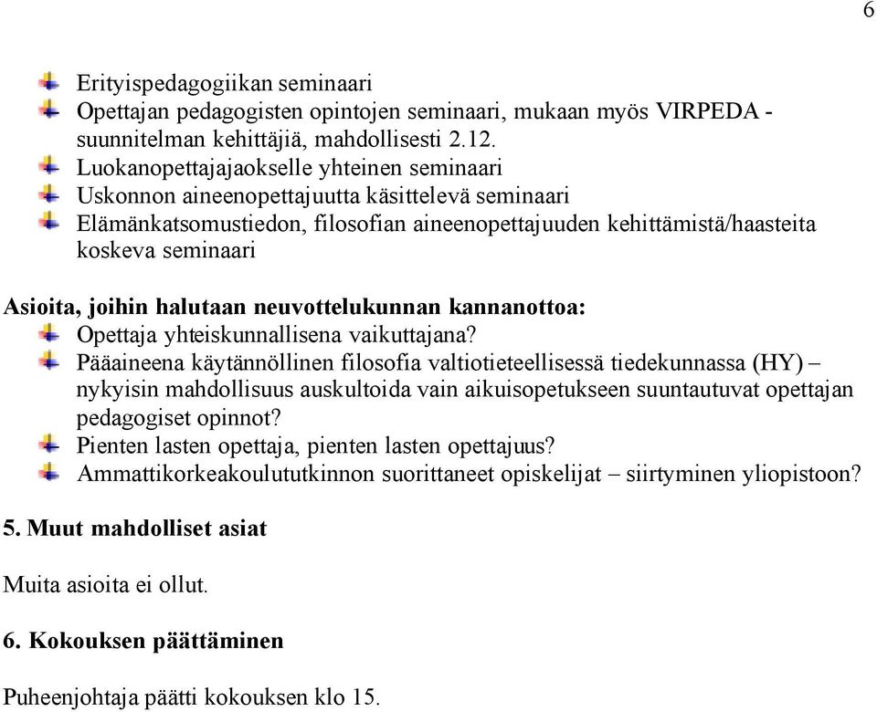 joihin halutaan neuvottelukunnan kannanottoa: Opettaja yhteiskunnallisena vaikuttajana?