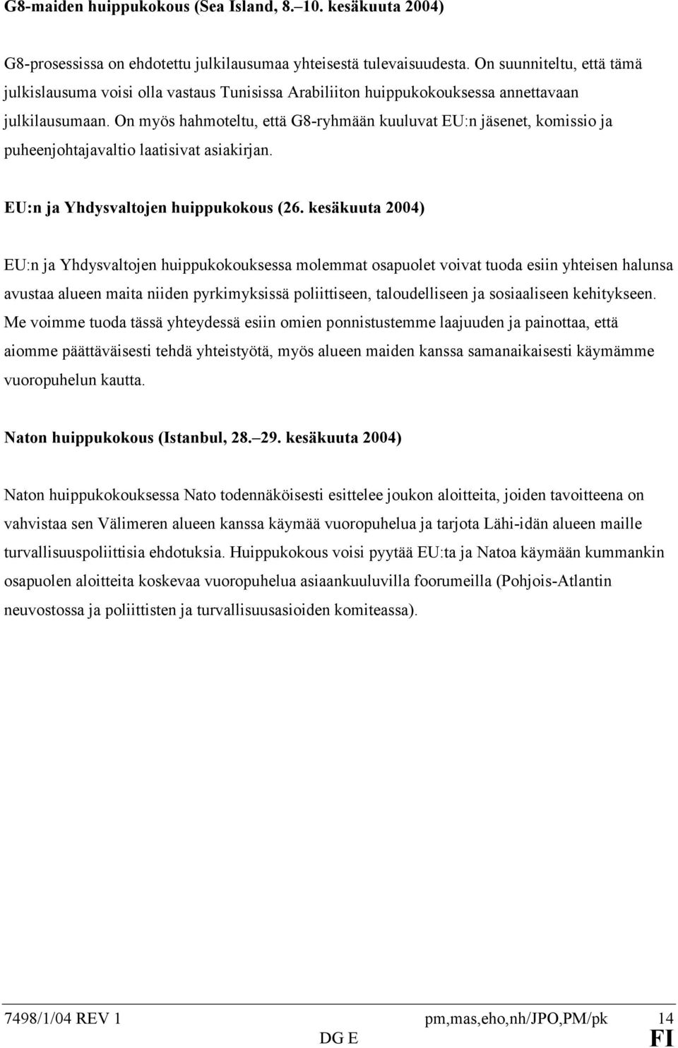 On myös hahmoteltu, että G8-ryhmään kuuluvat EU:n jäsenet, komissio ja puheenjohtajavaltio laatisivat asiakirjan. EU:n ja Yhdysvaltojen huippukokous (26.