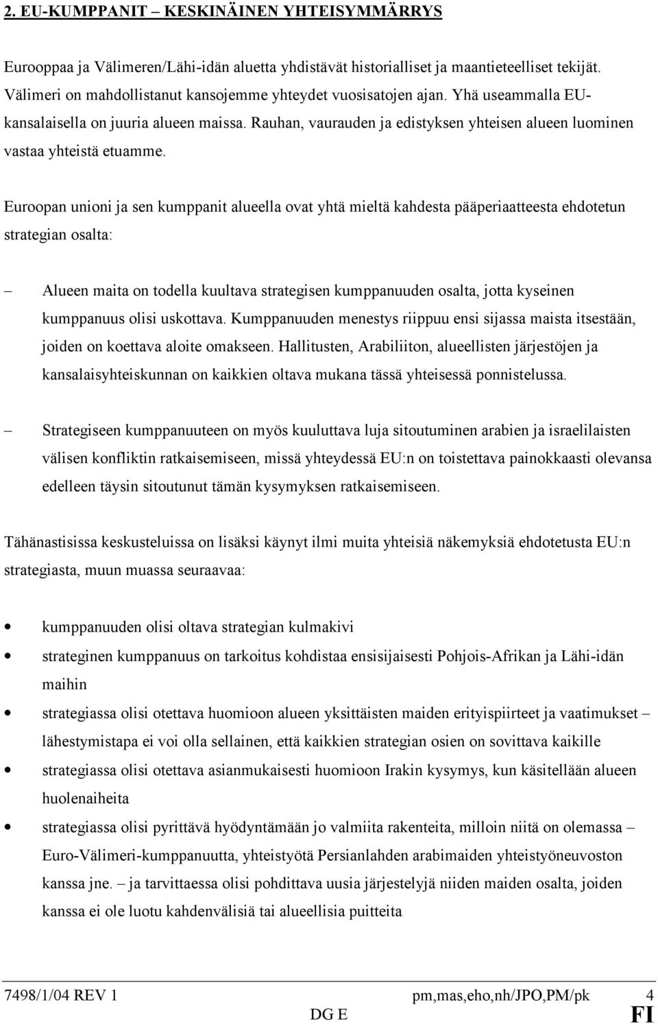 Rauhan, vaurauden ja edistyksen yhteisen alueen luominen vastaa yhteistä etuamme.