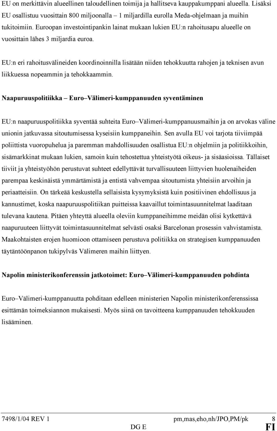 EU:n eri rahoitusvälineiden koordinoinnilla lisätään niiden tehokkuutta rahojen ja teknisen avun liikkuessa nopeammin ja tehokkaammin.