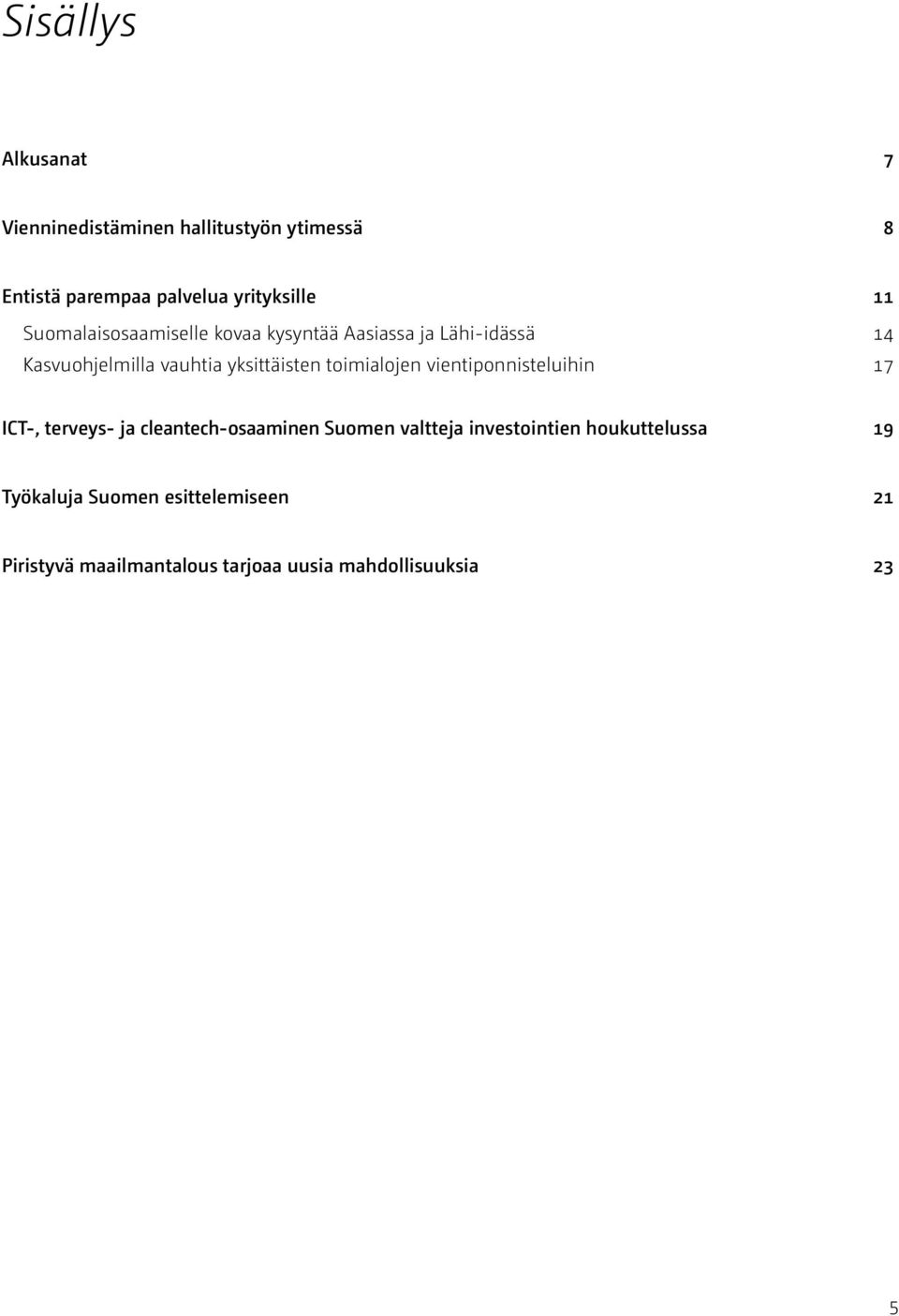 toimialojen vientiponnisteluihin 17 ICT-, terveys- ja cleantech-osaaminen Suomen valtteja investointien