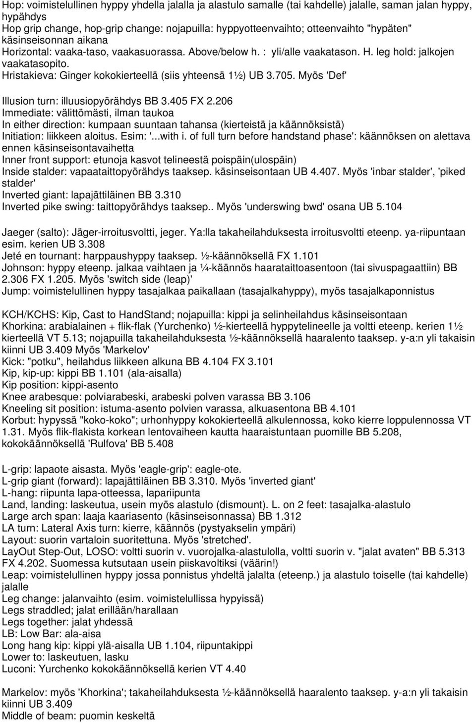 Hristakieva: Ginger kokokierteellä (siis yhteensä 1½) UB 3.705. Myös 'Def' Illusion turn: illuusiopyörähdys BB 3.405 FX 2.