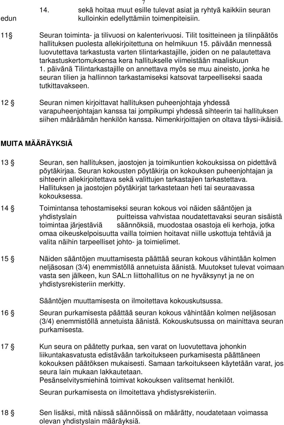 päivään mennessä luovutettava tarkastusta varten tilintarkastajille, joiden on ne palautettava tarkastuskertomuksensa kera hallitukselle viimeistään maaliskuun 1.