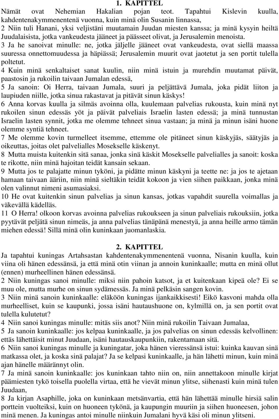 jotka vankeudesta jääneet ja päässeet olivat, ja Jerusalemin menoista.