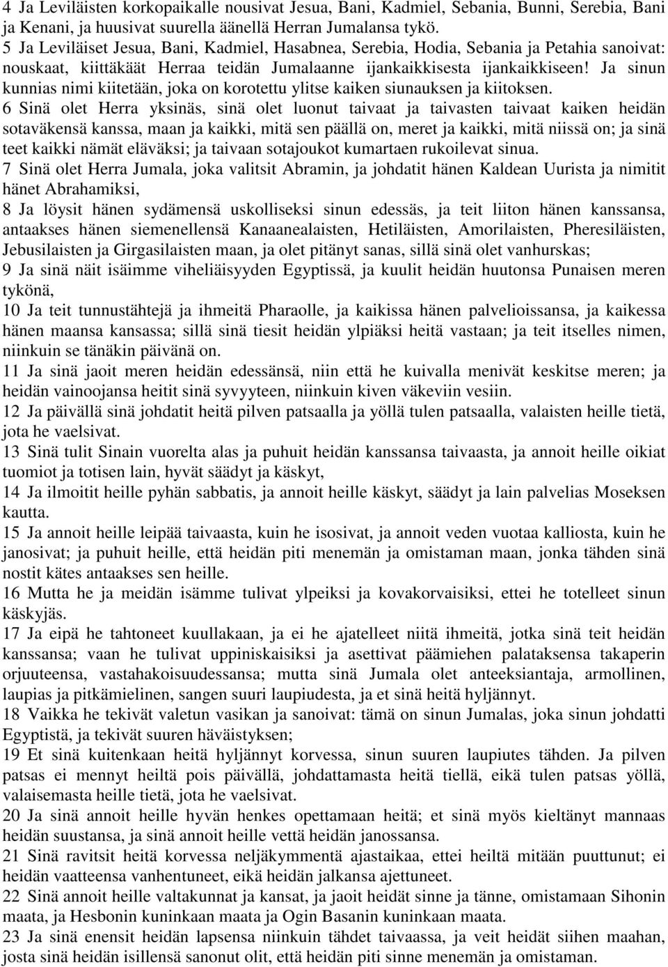 Ja sinun kunnias nimi kiitetään, joka on korotettu ylitse kaiken siunauksen ja kiitoksen.