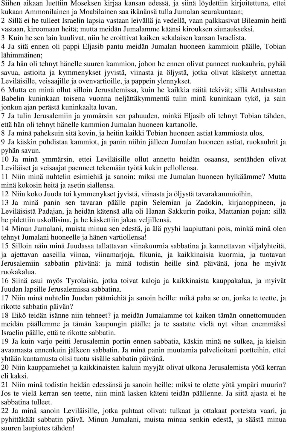 3 Kuin he sen lain kuulivat, niin he eroittivat kaiken sekalaisen kansan Israelista.