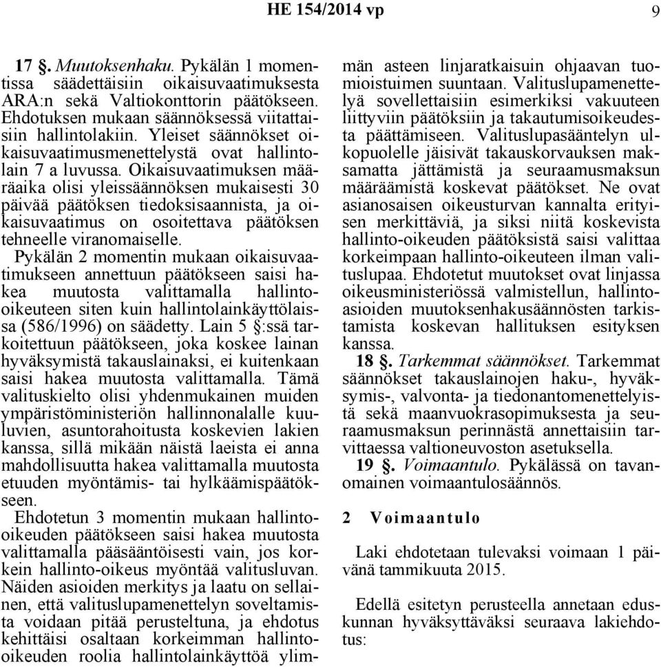 Oikaisuvaatimuksen määräaika olisi yleissäännöksen mukaisesti 30 päivää päätöksen tiedoksisaannista, ja oikaisuvaatimus on osoitettava päätöksen tehneelle viranomaiselle.