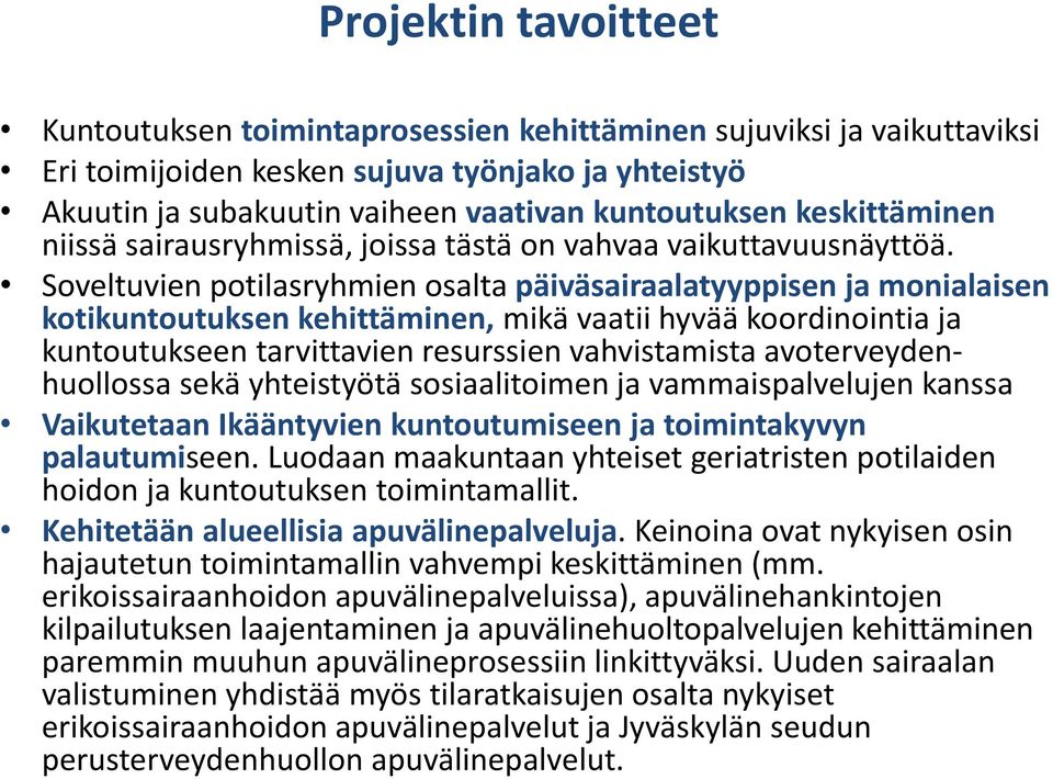 Soveltuvien potilasryhmien osalta päiväsairaalatyyppisen ja monialaisen kotikuntoutuksen kehittäminen, mikä vaatii hyvää koordinointia ja kuntoutukseen tarvittavien resurssien vahvistamista