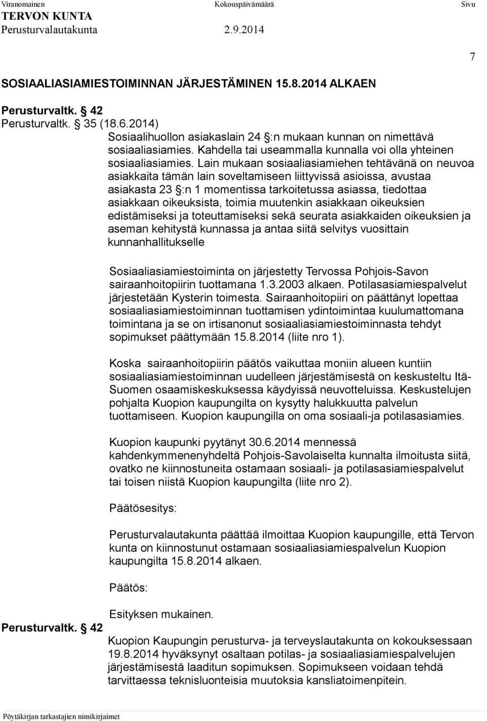 Lain mukaan sosiaaliasiamiehen tehtävänä on neuvoa asiakkaita tämän lain soveltamiseen liittyvissä asioissa, avustaa asiakasta 23 :n 1 momentissa tarkoitetussa asiassa, tiedottaa asiakkaan