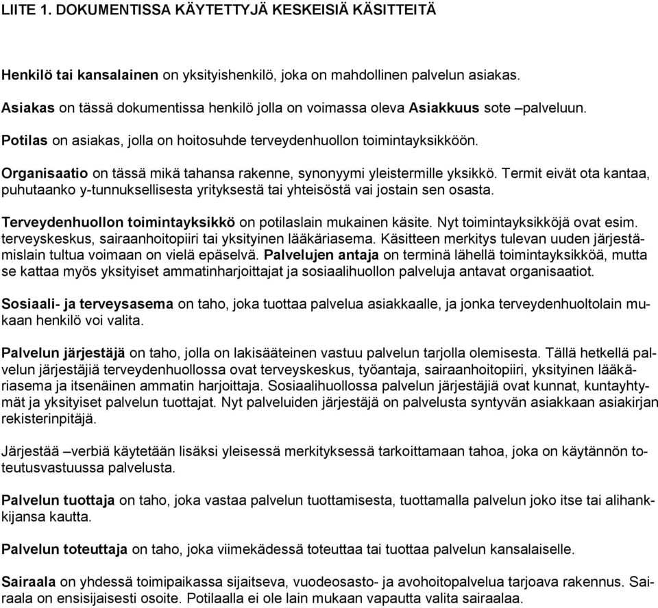Organisaatio on tässä mikä tahansa rakenne, synonyymi yleistermille yksikkö. Termit eivät ota kantaa, puhutaanko y-tunnuksellisesta yrityksestä tai yhteisöstä vai jostain sen osasta.
