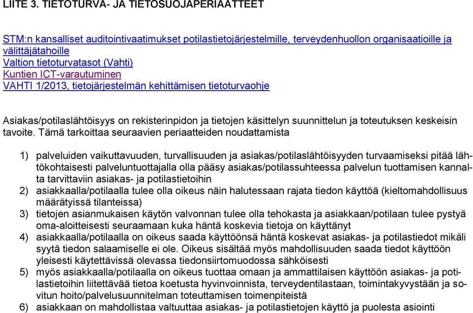 ICT-varautuminen VAHTI 1/2013, tietojärjestelmän kehittämisen tietoturvaohje Asiakas/potilaslähtöisyys on rekisterinpidon ja tietojen käsittelyn suunnittelun ja toteutuksen keskeisin tavoite.