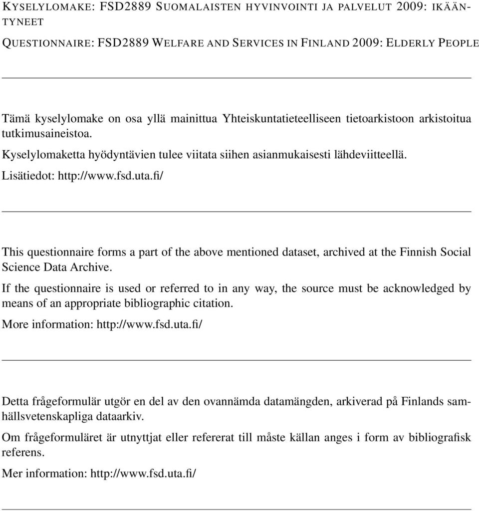 fi/ This questionnaire forms a part of the above mentioned dataset, archived at the Finnish Social Science Data Archive.