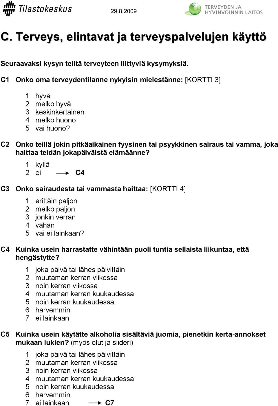 C2 Onko teillä jokin pitkäaikainen fyysinen tai psyykkinen sairaus tai vamma, joka haittaa teidän jokapäiväistä elämäänne?