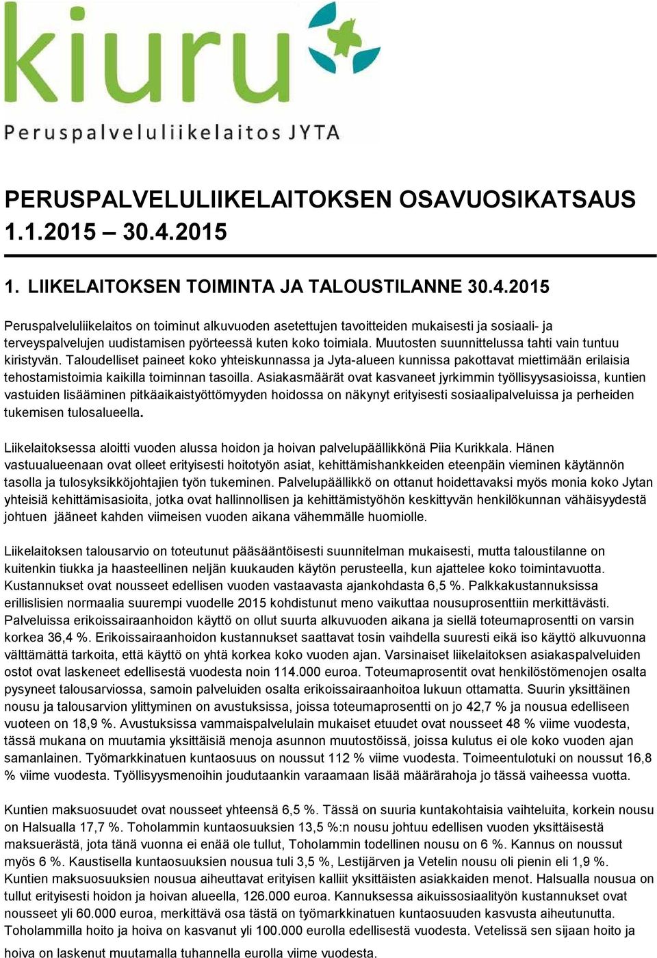 2015 Peruspalveluliikelaitos on toiminut alkuvuoden asetettujen tavoitteiden mukaisesti ja sosiaali- ja terveyspalvelujen uudistamisen pyörteessä kuten koko toimiala.