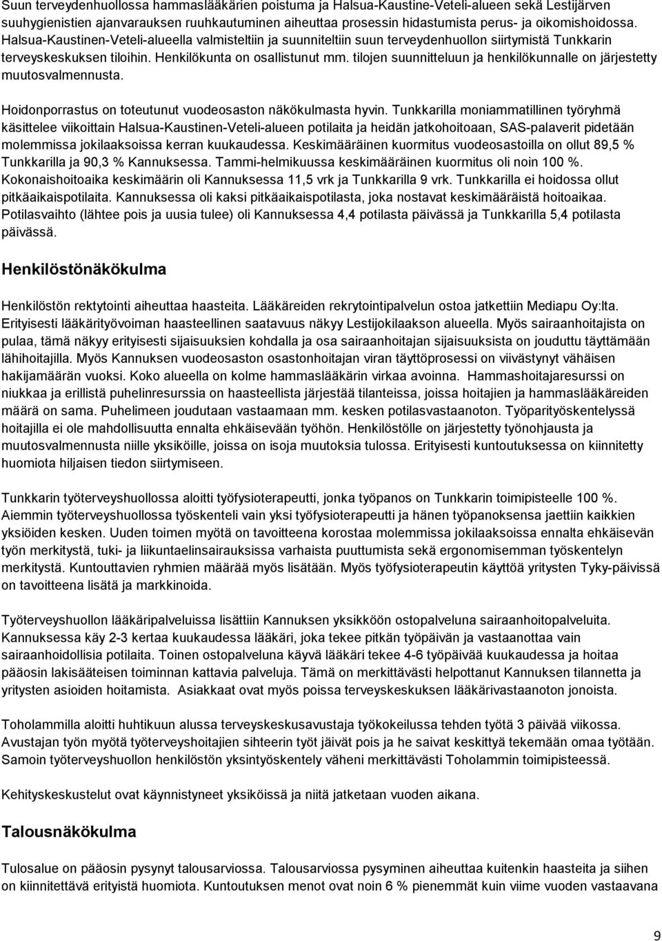 tilojen suunnitteluun ja henkilökunnalle on järjestetty muutosvalmennusta. Hoidonporrastus on toteutunut vuodeosaston näkökulmasta hyvin.