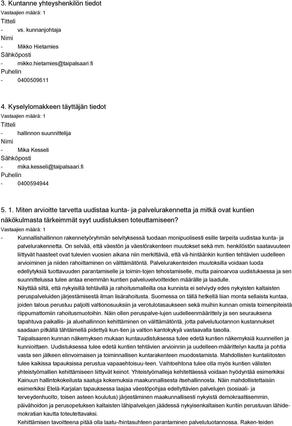 Miten arvioitte tarvetta uudistaa kunta ja palvelurakennetta ja mitkä ovat kuntien näkökulmasta tärkeimmät syyt uudistuksen toteuttamiseen?