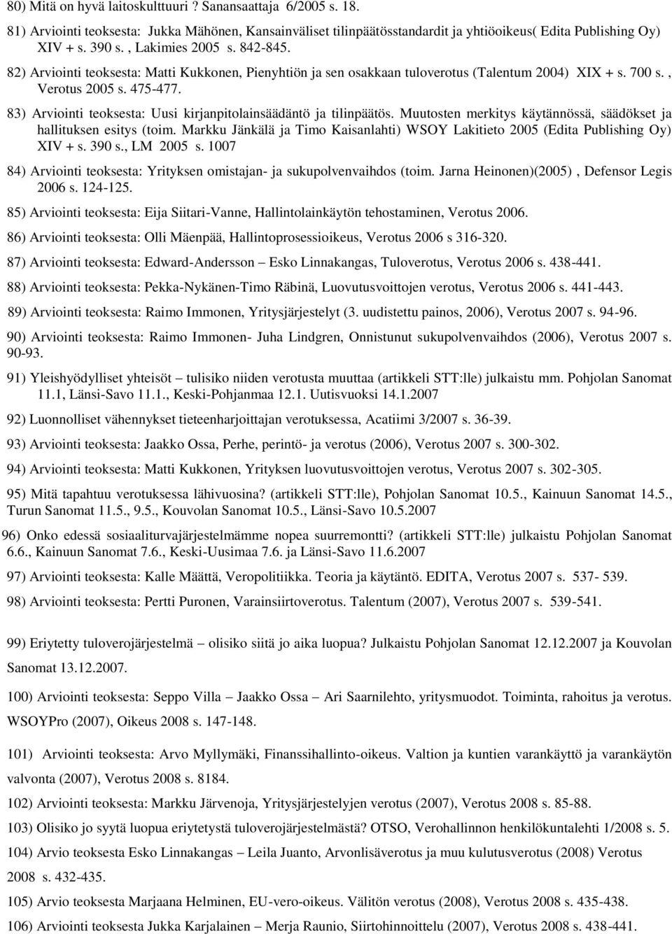 83) Arviointi teoksesta: Uusi kirjanpitolainsäädäntö ja tilinpäätös. Muutosten merkitys käytännössä, säädökset ja hallituksen esitys (toim.