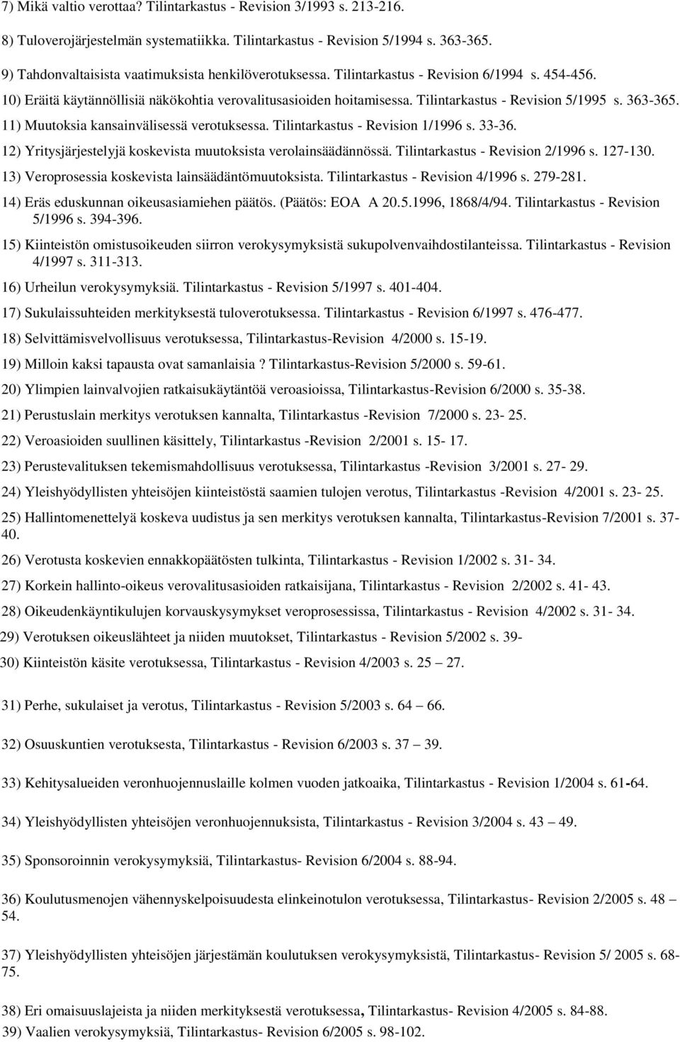 Tilintarkastus - Revision 5/1995 s. 363-365. 11) Muutoksia kansainvälisessä verotuksessa. Tilintarkastus - Revision 1/1996 s. 33-36. 12) Yritysjärjestelyjä koskevista muutoksista verolainsäädännössä.